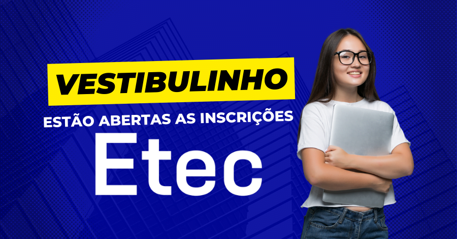 Estão abertas as inscrições para o Vestibulinho das Etecs